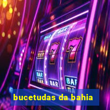 bucetudas da bahia